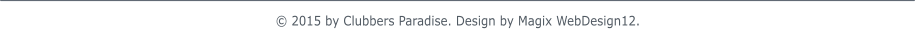  2015 by Clubbers Paradise. Design by Magix WebDesign12.